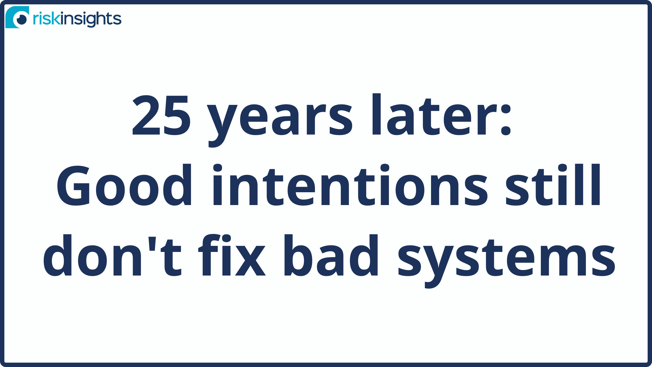 25 years later: Good intentions still don't fix bad systems