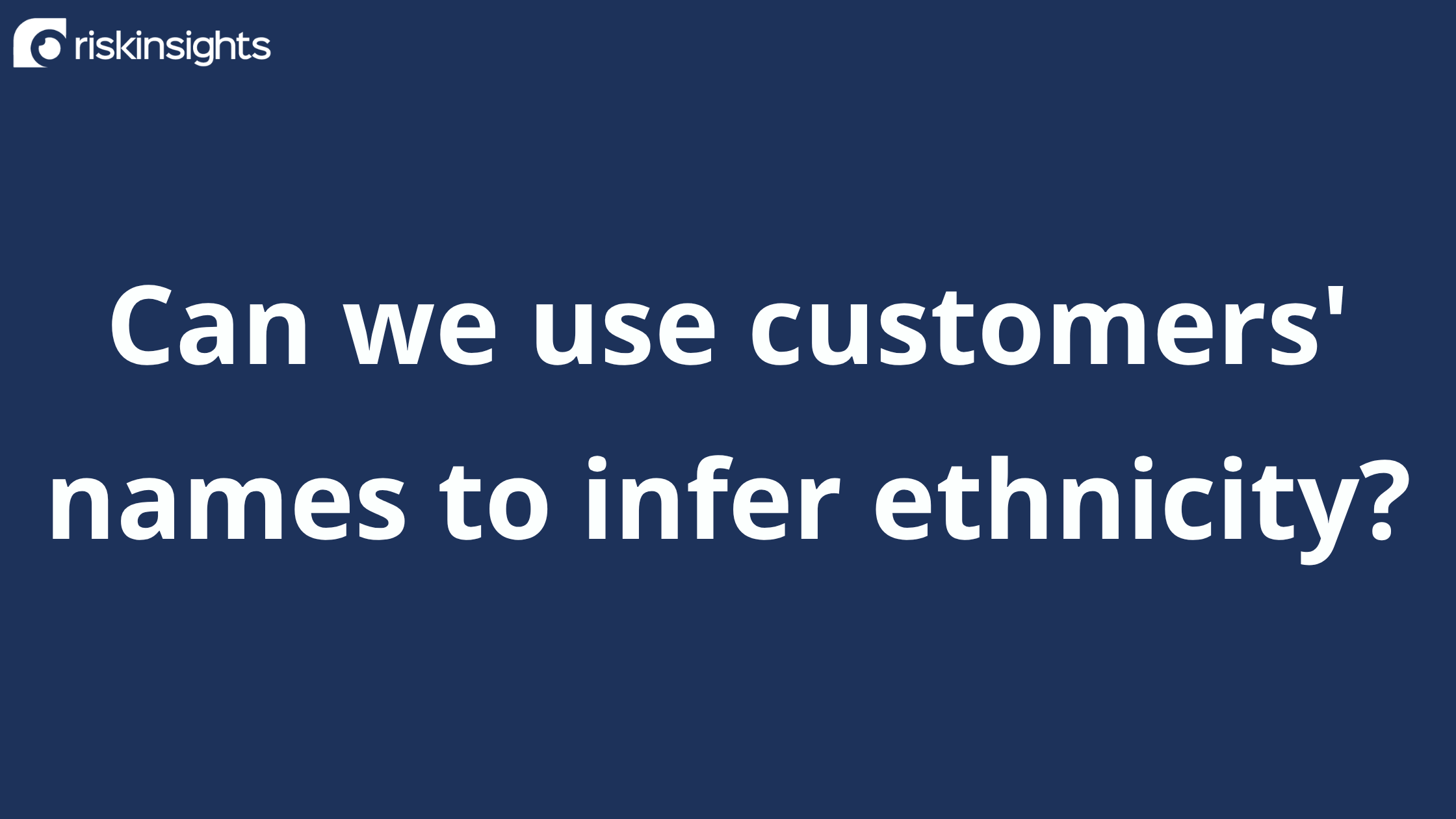 Can we use customers' names to infer ethnicity?
