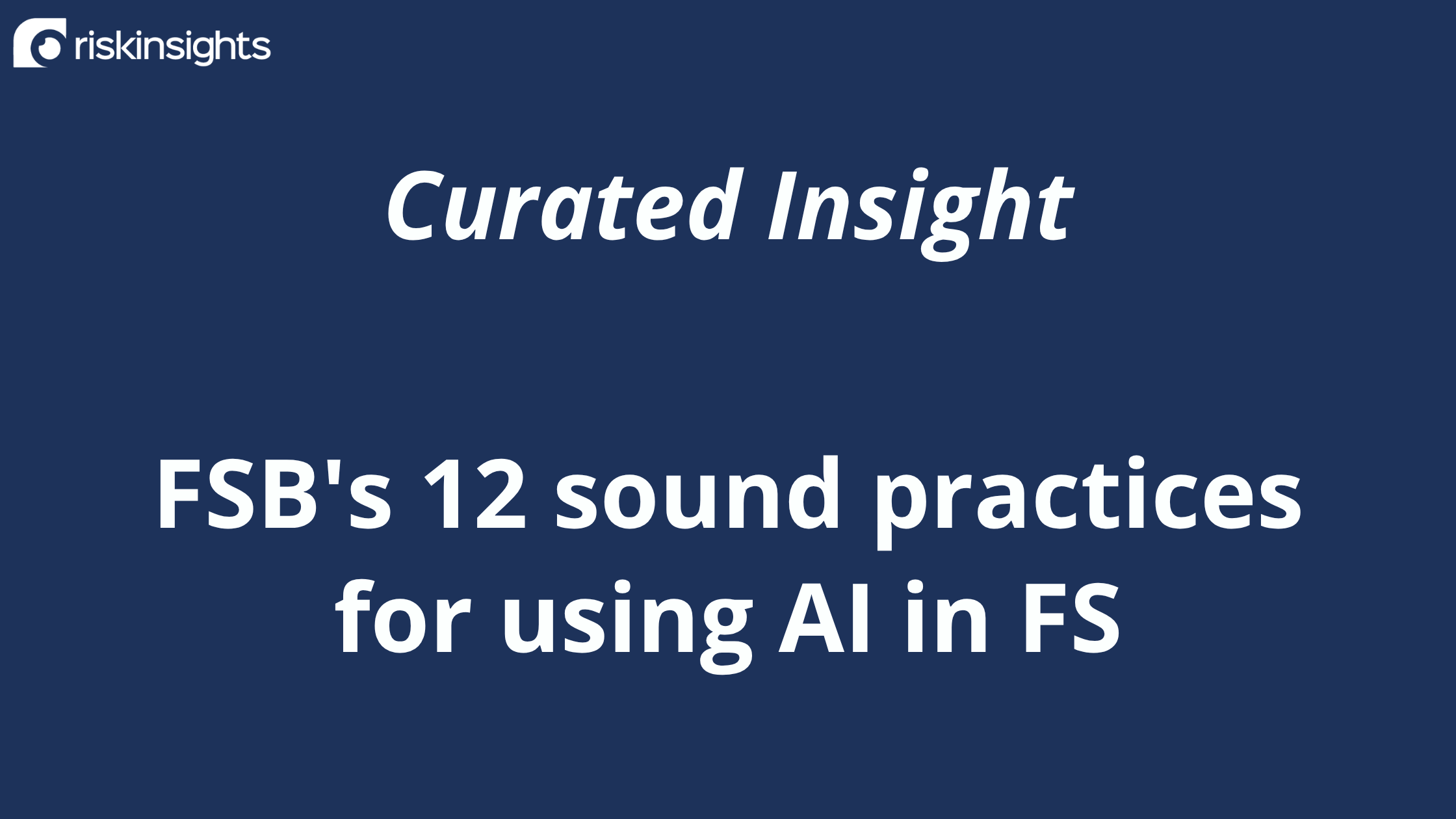 Curated Insight: the FSB's 12 sound practices for using AI in FS