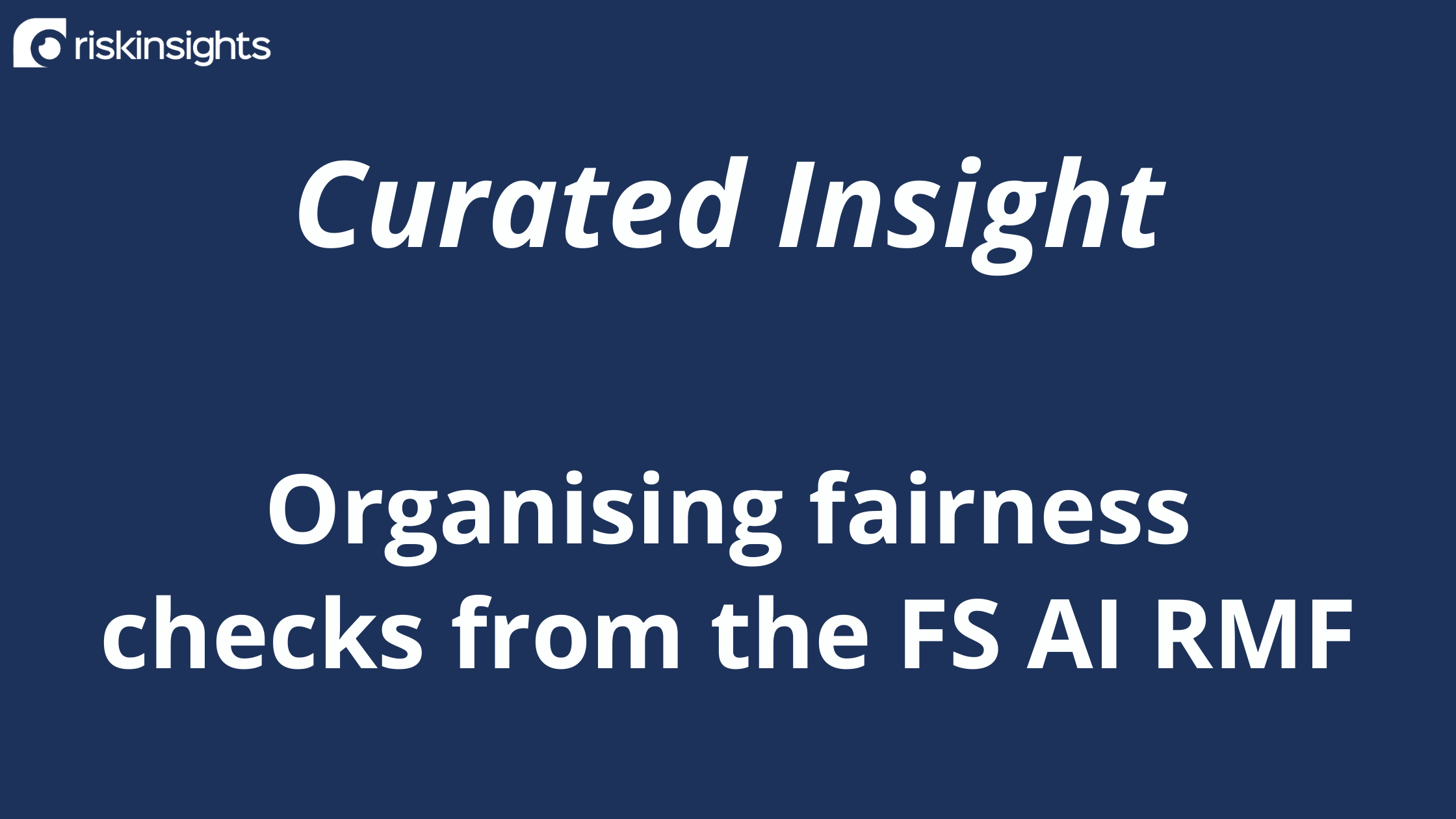 Curated Insight: Organising fairness checks from the FS AI RMF