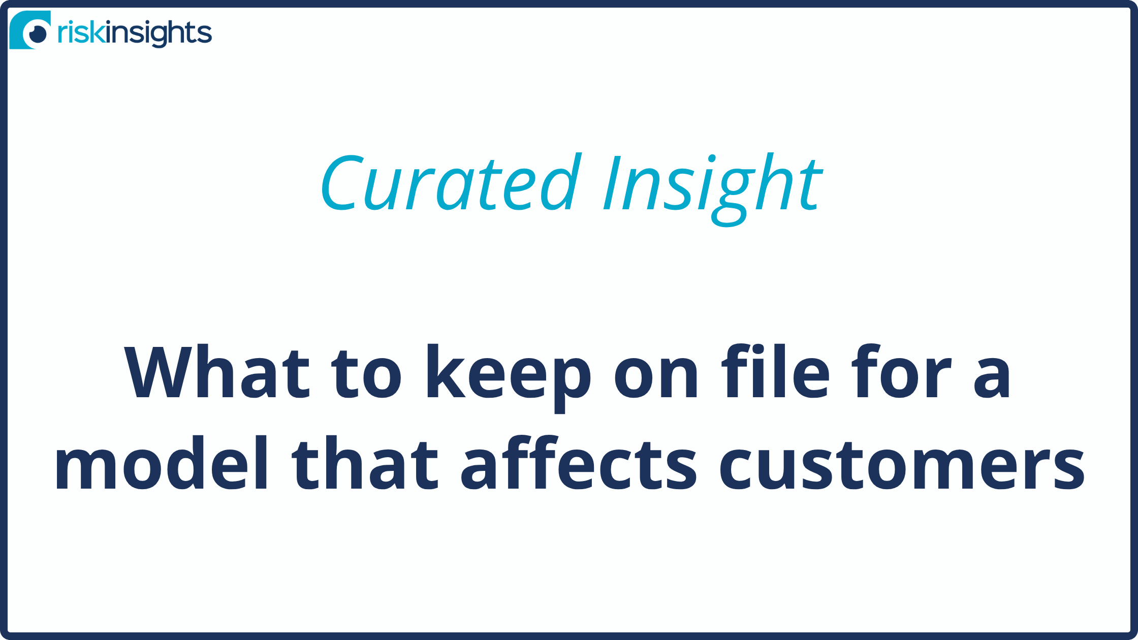 Curated Insight: what to keep on file for a model that affects customers