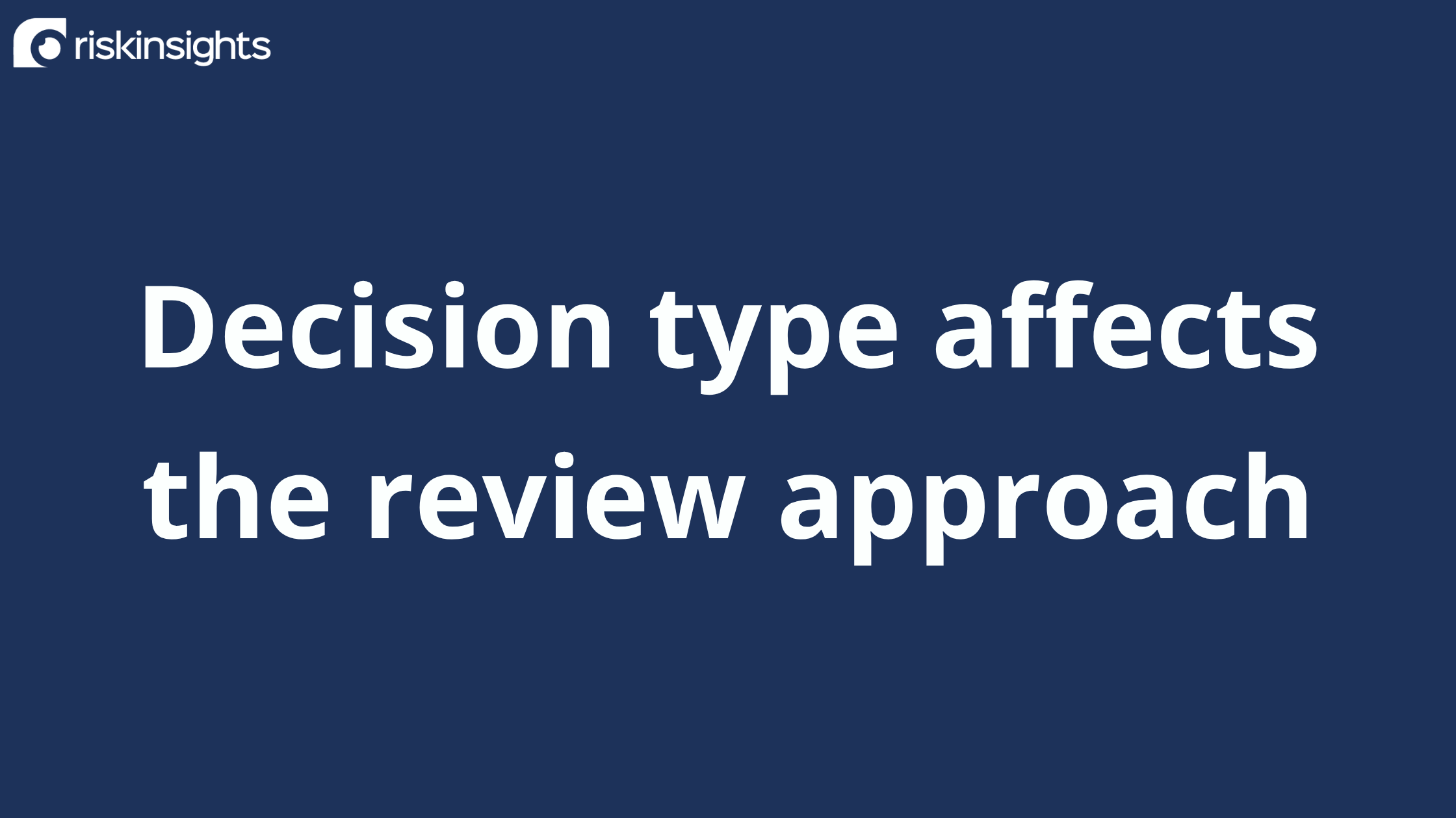 Decision type affects the review approach