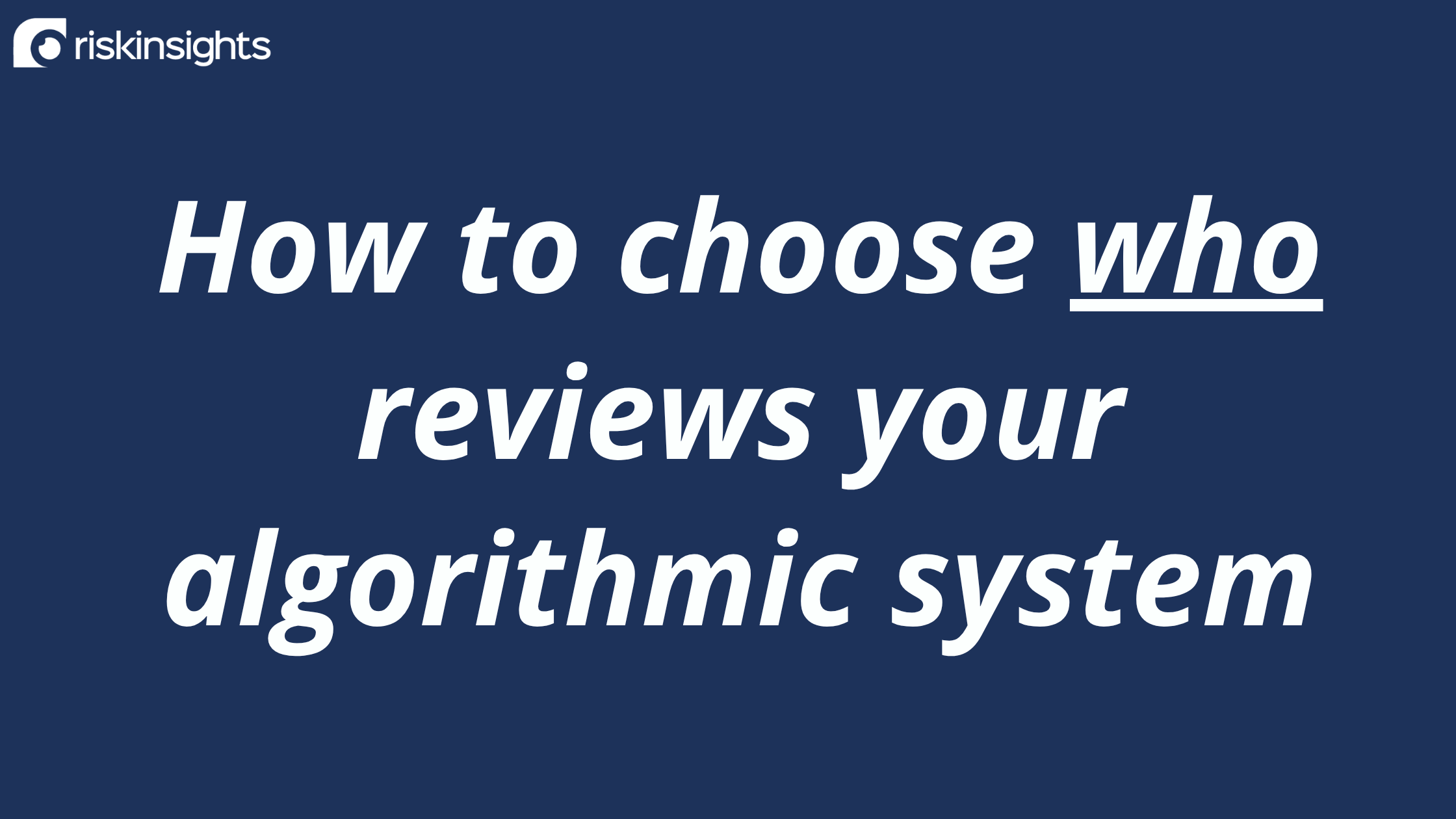 How to choose who reviews your algorithmic system