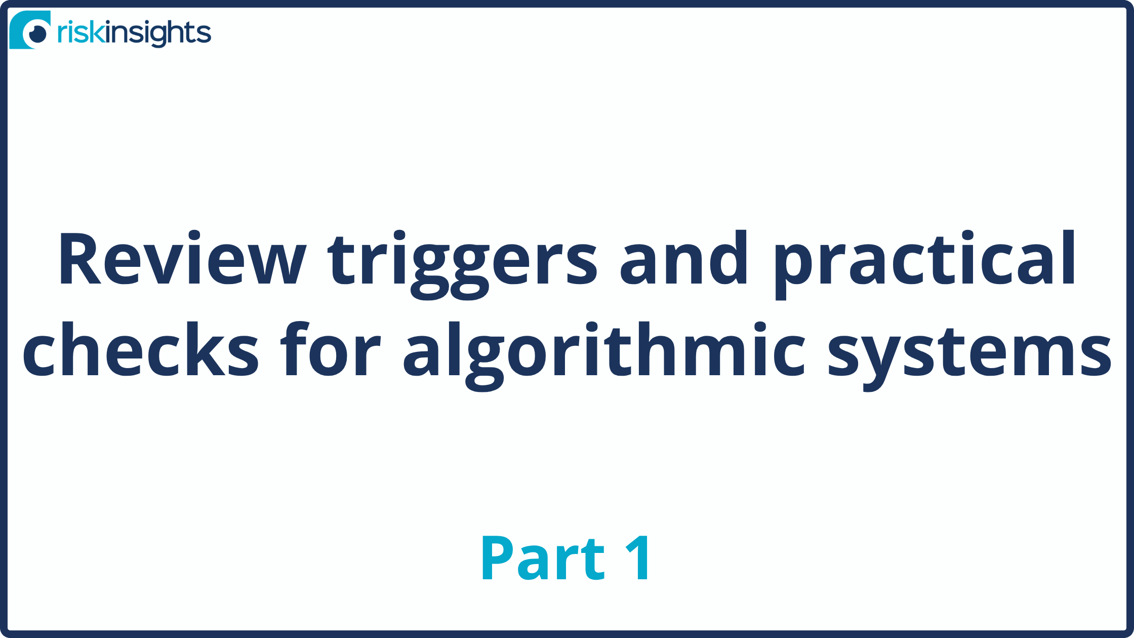 Review triggers and practical checks for algorithmic systems (Part 1)