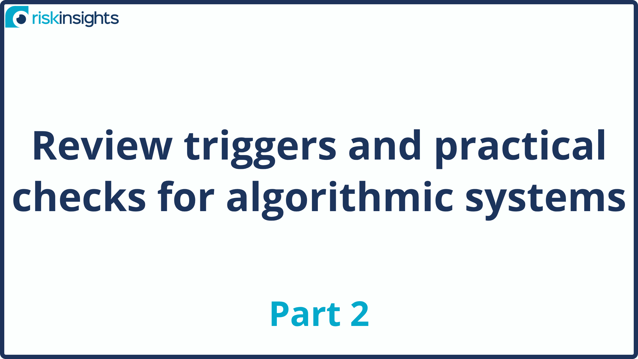 Review triggers and practical checks for algorithmic systems (Part 2)