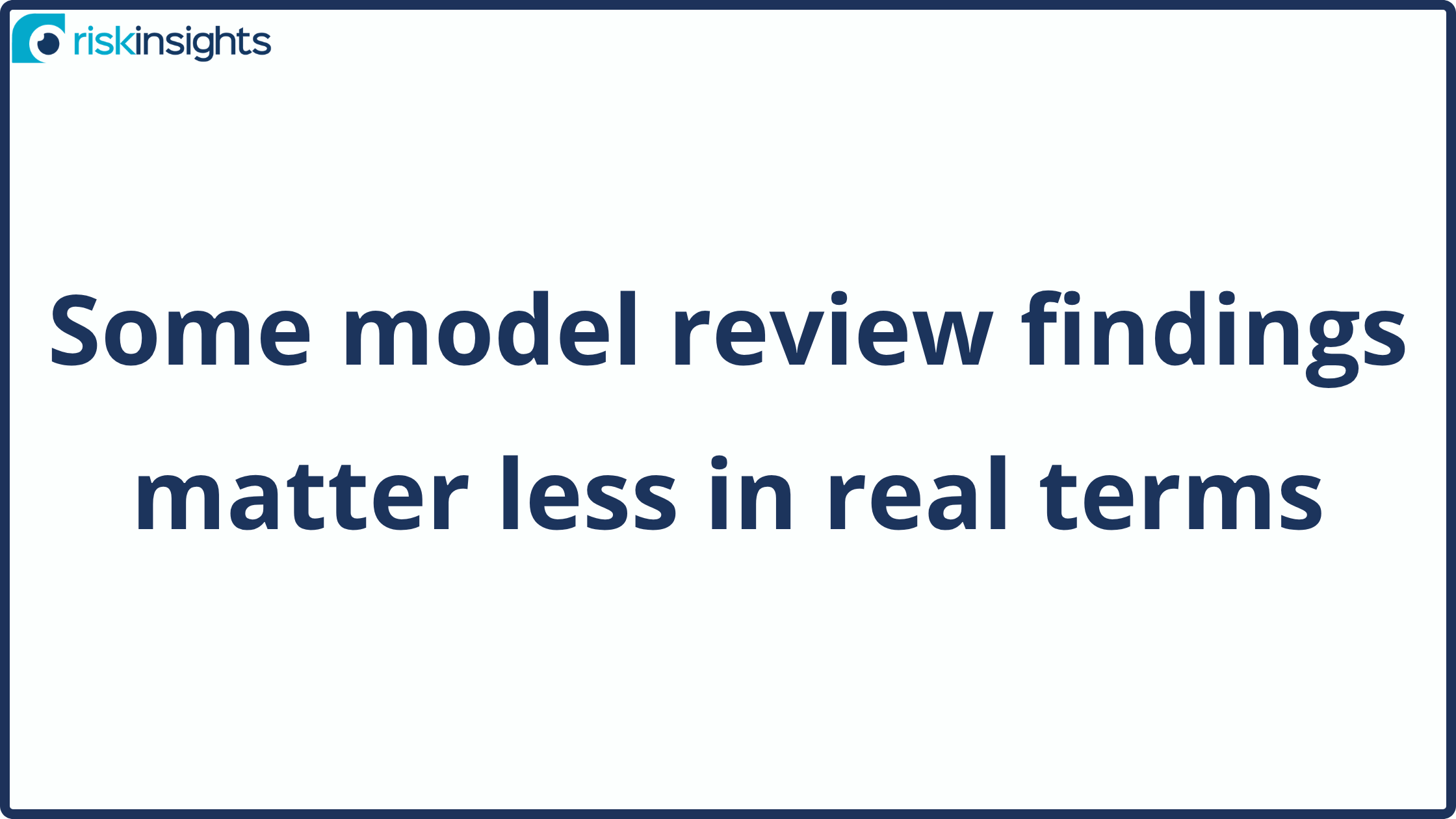 Some model review findings matter less in real terms